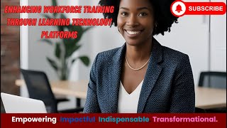 Enhancing Workforce Training| Leveraging Learning Technology Platforms for Enhanced Productivity