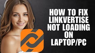 How To Fix Linkvertise Not Loading On Laptop/PC (2025 Full Guide)