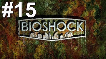 Bioshock Gameplay Walkthrough Part 15 No Commentary