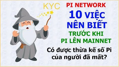 Pi Network: 10 điều cần biết khi Pi lên Mainnet - Có được thừa kế số Pi của người đã mất không?