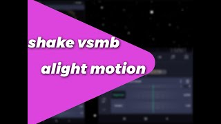 Tutorial de shake vsmb - alight motion