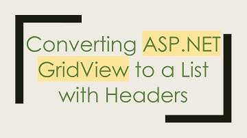 Converting ASP.NET GridView to a List with Headers