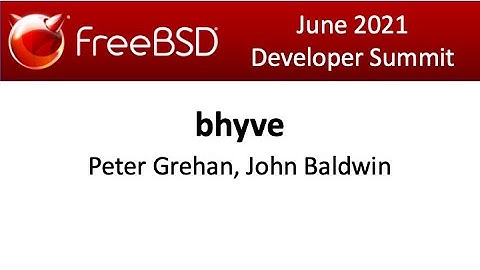 June 2021 FreeBSD Developer Summit: bhyve