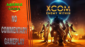 #1 XCOM ENEMY WITHIN. NO COMMENTARY GAMEPLAY.