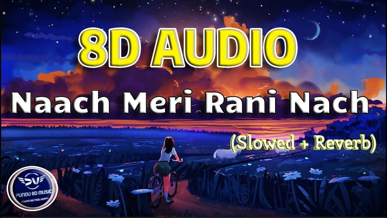 Naach Meri Rani [LoFi] [slowed + Reverb] (8D Audio) - |Guru Randhawak ...