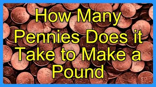 How Many Pennies Does it Take to Make a Pound