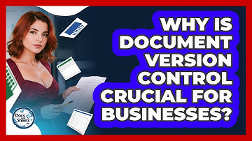 Why Is Document Version Control Crucial For Businesses? - Docs and Sheets Pro