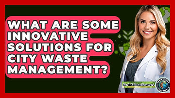 What Are Some Innovative Solutions For City Waste Management? - Earth Science Answers