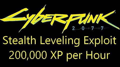 Cyberpunk stealth level up exploit 200,000XP per hour