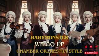 Babymonster - We Go Up - Chamber Orchestra Symphony Style