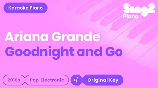 Video thumbnail of "Ariana Grande - goodnight n go (Piano Karaoke)"