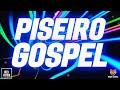 PISEIRO GOSPEL 2023! AS MELHORES EXCLUSIVAS!!