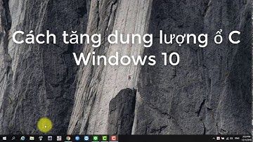 Cách tăng dung lượng ổ C Windows 10 - Cách dọn dẹp Windows 10 sau khi Update, sạch 100% luôn