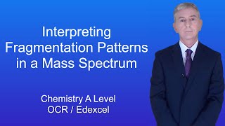 A Level Chemistry Revision 'Interpreting Fragmentation Patterns in a Mass Spectrum'