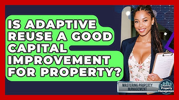 Is Adaptive Reuse A Good Capital Improvement For Property? - Mastering Property Management
