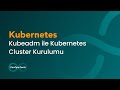 Kubeadm ile Kubernetes Cluster Kurulumu