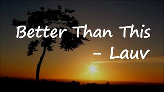 Lauv - Better Than This (Lyrics)