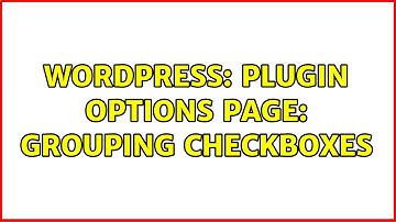 Wordpress: Plugin options page: grouping checkboxes