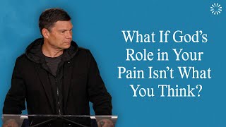 What If God’s Role in Your Pain Isn’t What You Think? | Andrew Farley