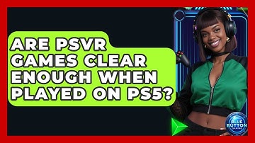 Are PSVR Games Clear Enough When Played On PS5? - Blue Button Gaming