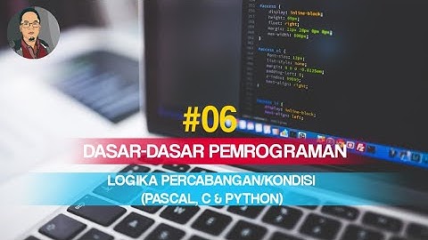 #06 LOGIKA PERCABANGAN/KONDISI (PASCAL, C DAN PYTHON)