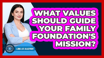 What Values Should Guide Your Family Foundation