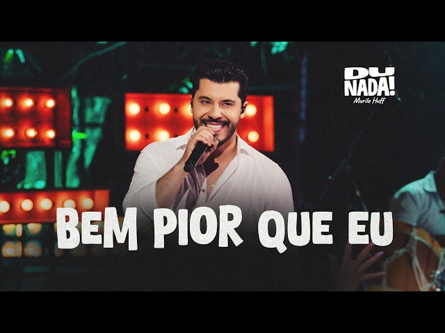Murilo Huff - Bem Pior Que Eu (DU NADA)