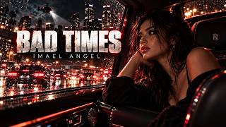 IMAEL ANGEL — BAD TIMES | Deep Emotional Song(OFFICIAL VIDEO)