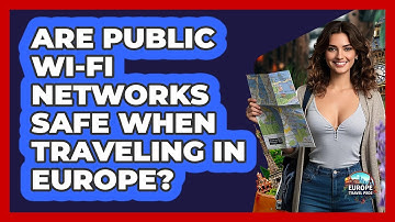 Are Public Wi-Fi Networks Safe When Traveling In Europe? - Europe Travel Pros