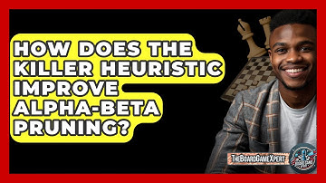 How Does The Killer Heuristic Improve Alpha-Beta Pruning? - The Board Game Xpert