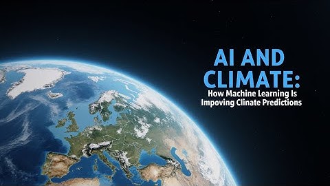 AI and Climate: How Machine Learning Is Improving Climate Predictions