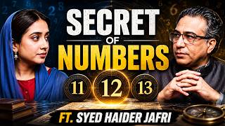 The Secret of Numbers: Hidden Meanings of 11, 12 & 13 | Ft. Syed Haider Jafri