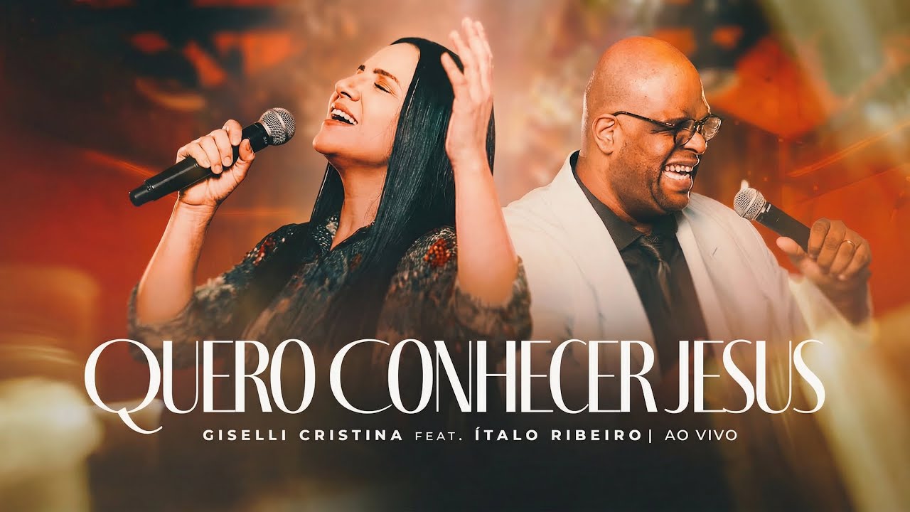 Giselli Cristina Feat Ítalo Ribeiro - Quero Conhecer Jesus (Clipe Oficial)