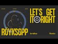 Röyksopp - 'Let’s Get It Right' ft. Astrid S. (Innellea Remix) (Official Visualiser)
