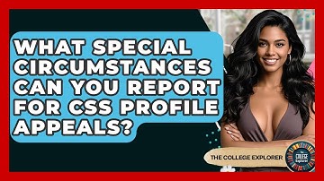 What Special Circumstances Can You Report For CSS Profile Appeals? - The College Explorer