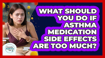 What Should You Do If Asthma Medication Side Effects Are Too Much? - Everyday Asthma Tips
