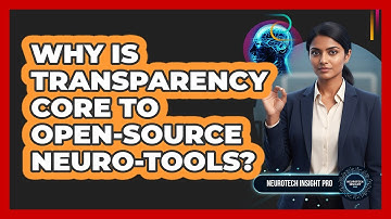 Why Is Transparency Core To Open-Source Neuro-Tools?