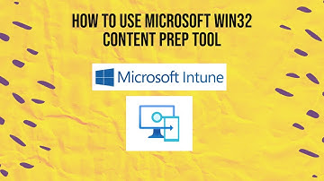 How to use Microsoft Win32 Content Prep Tool for Intune