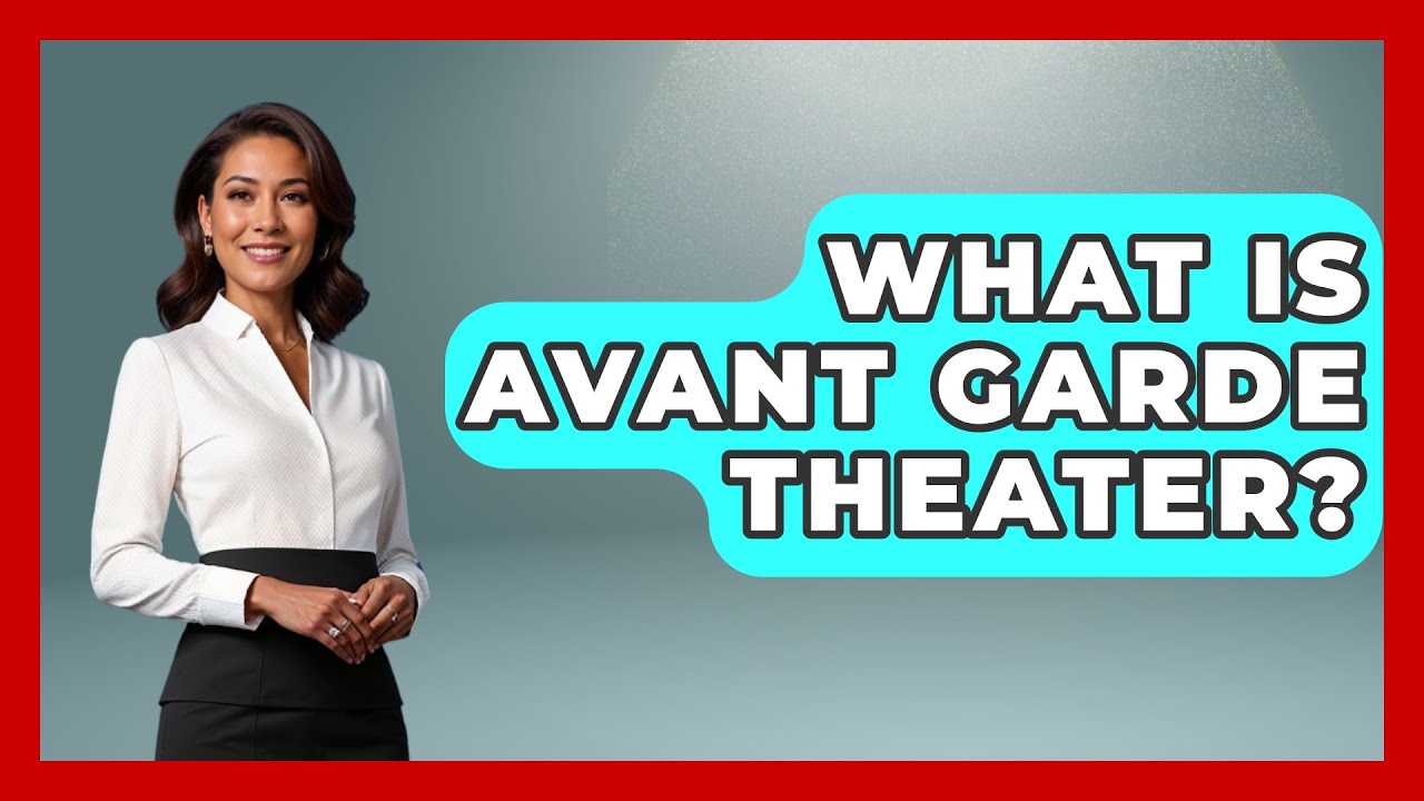 What Is Avant Garde Theater? - Broadway Behind The Curtain