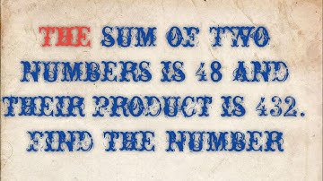 the sum of two number is 48 and their product is 432. find numbers.