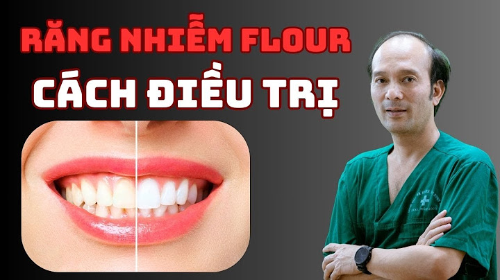 Răng bị nhiễm fluor là gì
