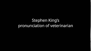 Stephen King&#39;s pronunciation of the word veterinarian
