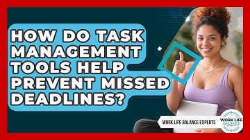 How Do Task Management Tools Help Prevent Missed Deadlines? | Work Life Balance Experts News