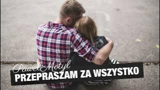 Paweł Motyl - Przepraszam za wszystko 💔