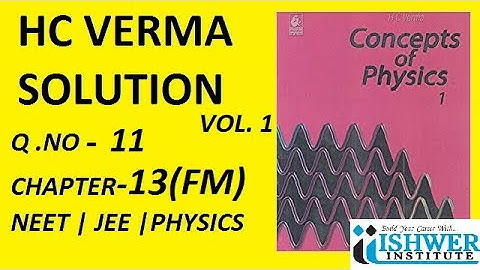 H C Verma - SOLUTION - Chapter 13 - QUESTION 11 - (Q 11) - Fluid Mechanics # ISHWER INSTITUTE