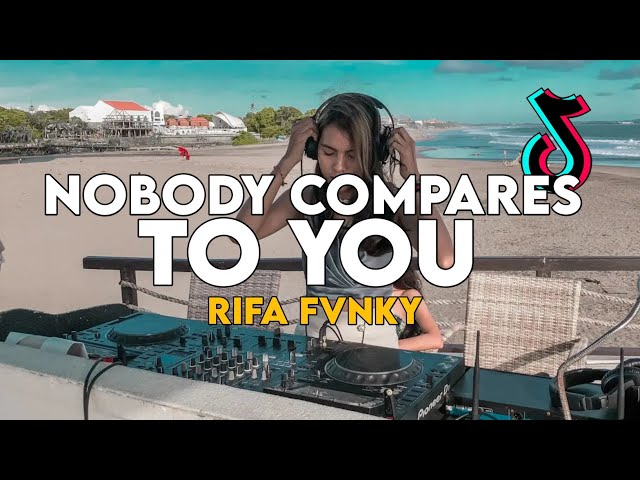DJ VIRAL TIKTOK‼️ NOBODY COMPARES TO YOU REMIX  Rifa Fvnky  FULL BASS Nwrmxx class=
