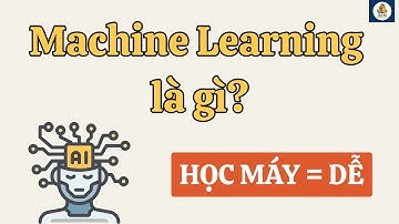 Machine Learning Là Gì? Giải Thích Đơn Giản cho Beginner