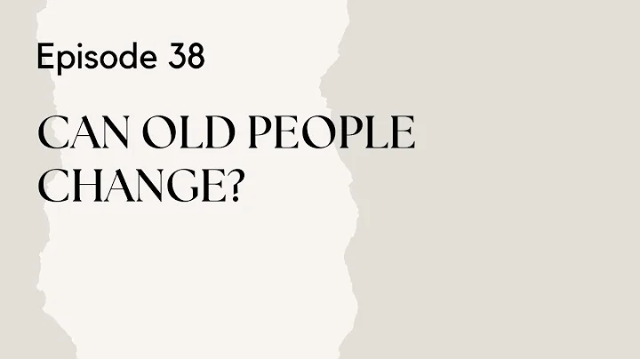 Talking Therapy Episode 38: Can Old People Change?
