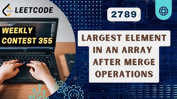 Largest Element in an Array after Merge Operations | Leetcode 2789 | Greedy | Contest 355