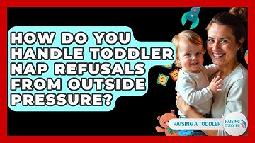 How Do You Handle Toddler Nap Refusals From Outside Pressure? - Raising A Toddler